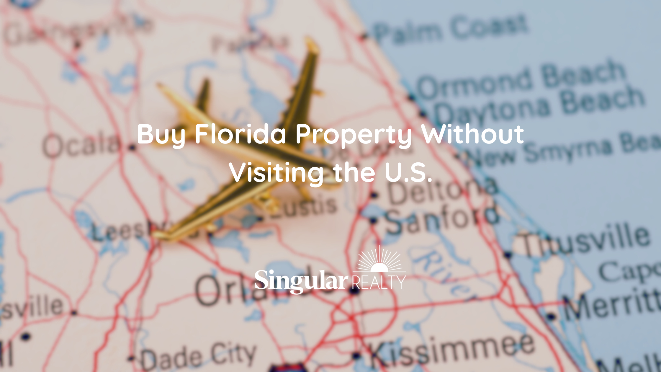 Buy Florida Property Without Visiting the U.S.
