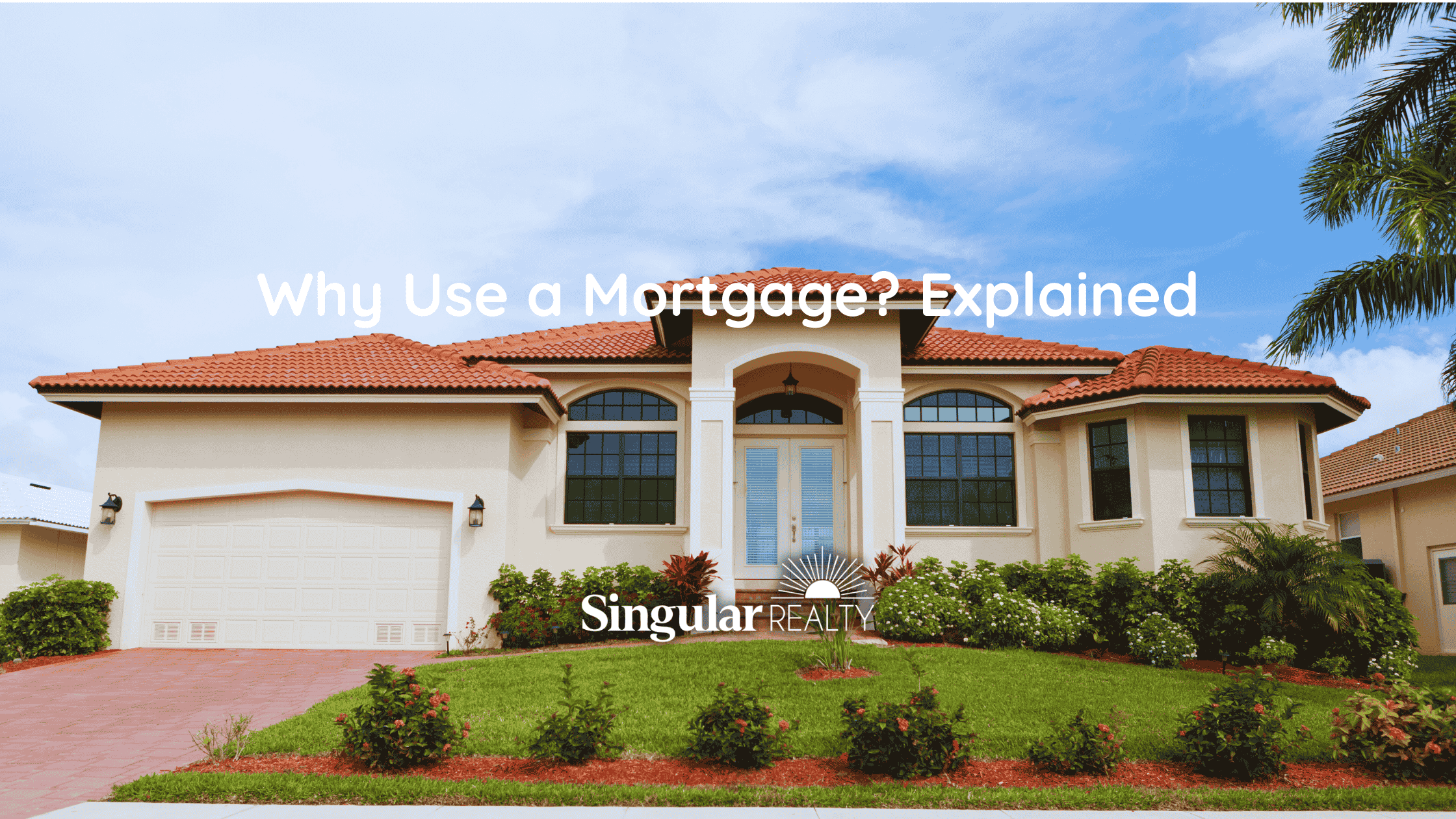 Why Use a Mortgage? Explained